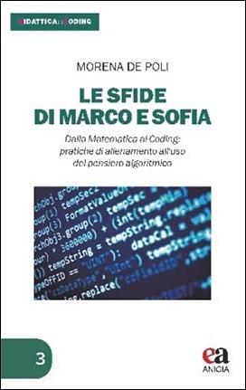 Dalla matematica al coding. Le sfide di Marco e Sofia: pratiche di allenamento all'uso del pensiero algoritmico - Morena De Poli - copertina