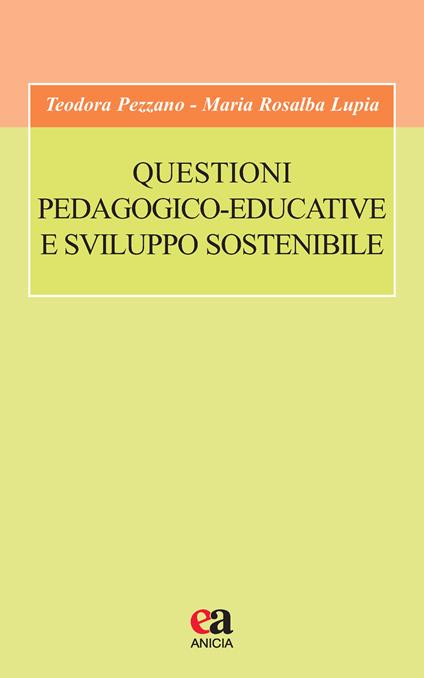 Questioni pedagogico-educative e sviluppo sostenibile - Teodora Pezzano,Maria Rosalba Lupia - copertina