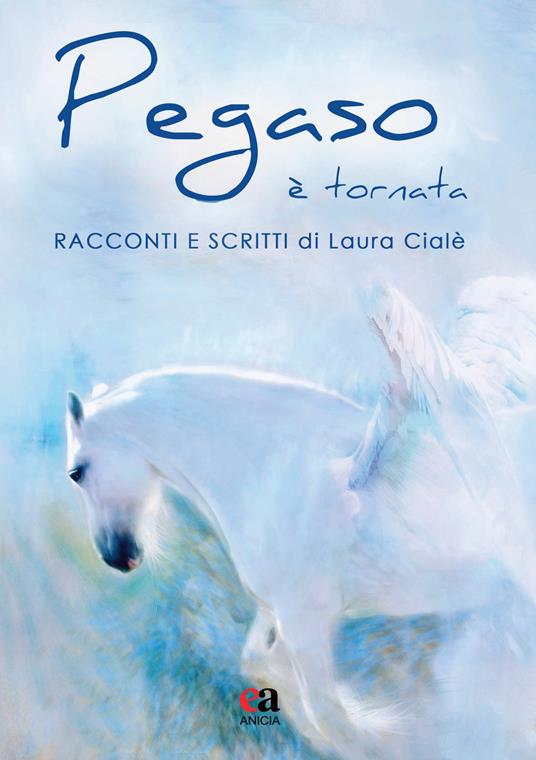 Pegaso è tornata. Racconti e scritti - Laura Cialè - copertina
