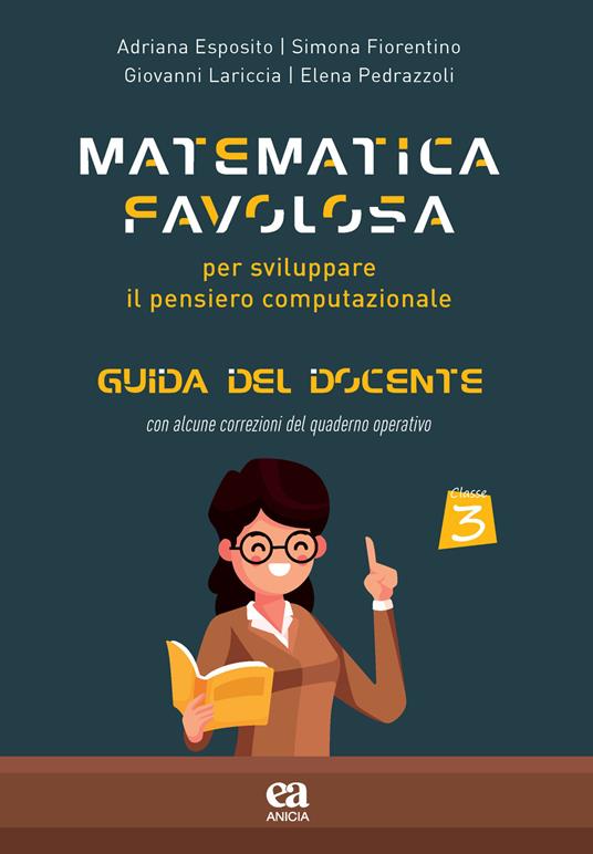 Matematica favolosa. Per sviluppare il pensiero computazionale. Guida del docente. Per la 3ª classe elementare - Adriana Esposito,Simona Fiorentino,Giovanni Lariccia - copertina