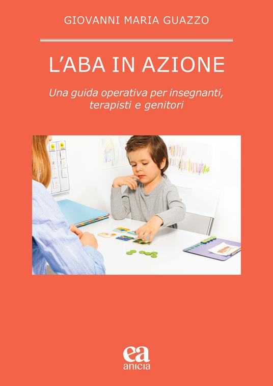 L' ABA in azione. Una guida operativa per insegnanti, terapisti e genitori - Giovanni Maria Guazzo - copertina