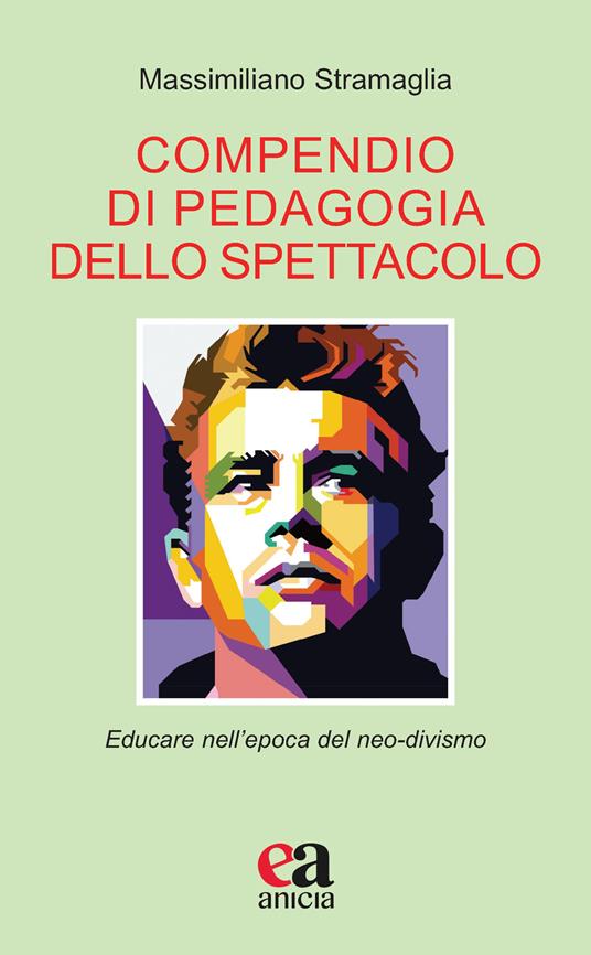 Compendio di pedagogia dello spettacolo. Educare nell'epoca del neo-divismo - Massimiliano Stramaglia - copertina
