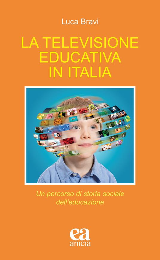 La televisione educativa in Italia. Un percorso di storia sociale dell'educazione - Luca Bravi - copertina