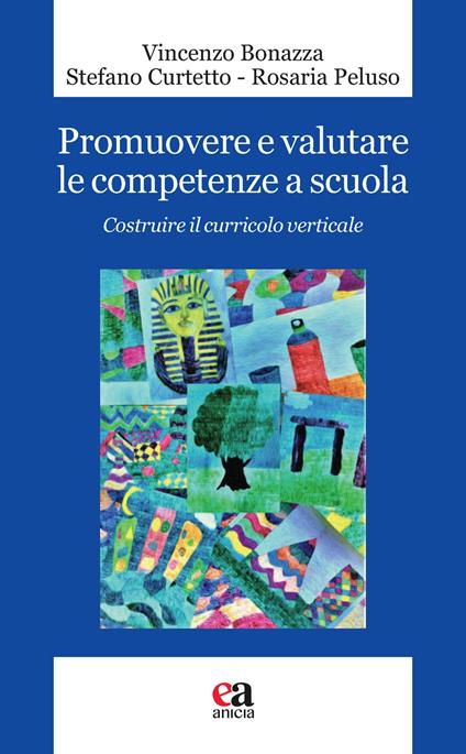 Promuovere e valutare le competenze a scuola. Costruire il curricolo verticale - Vincenzo Bonazza,Stefano Curtetto,Rosaria Peluso - copertina