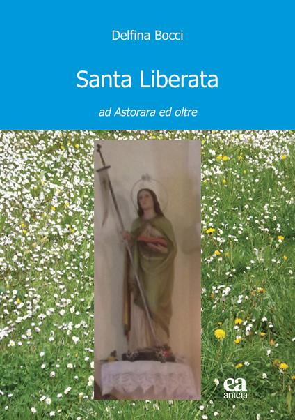 Santa Liberata. Ad Astorara ed oltre - Delfina Bocci - copertina