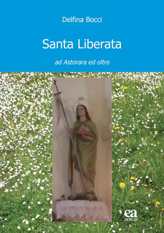 Santa Liberata. Ad Astorara ed oltre - Delfina Bocci - copertina