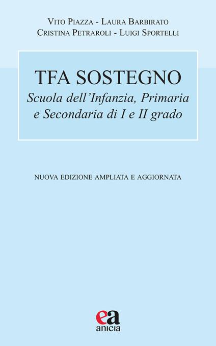 TFA sostegno. Scuola dell'infanzia, primaria e secondaria di I e II grado. Nuova ediz. - Vito Piazza,Laura Barbirato,Cristina Petraroli - copertina