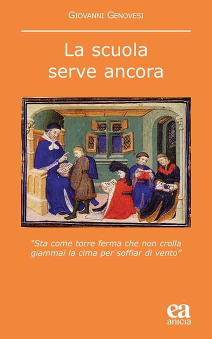 La scuola serve ancora. «Sta come torre ferma che non crolla giammai la cima per soffiar di vento» - Giovanni Genovesi - copertina