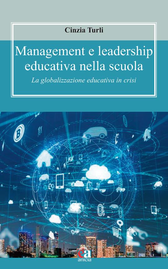 Management e leadership educativa nella scuola. La globalizzazione educativa in crisi - Cinzia Turli - copertina