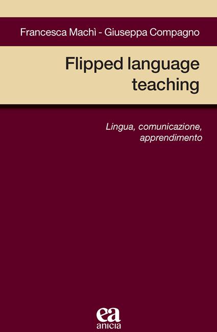 Flipped language teaching. Lingua, comunicazione, apprendimento - Francesca Machì,Giuseppa Compagno - copertina