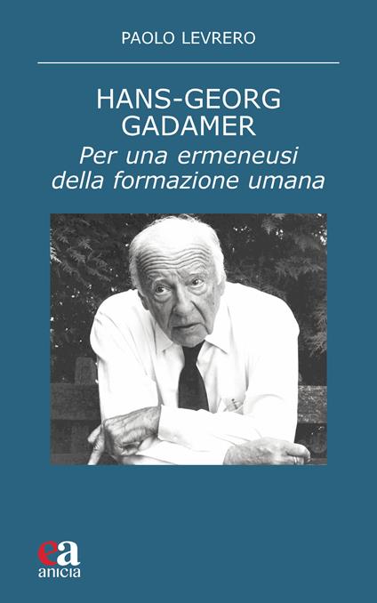 Hans-Georg Gadamer. Per una ermeneusi della formazione umana - Paolo Levrero - copertina