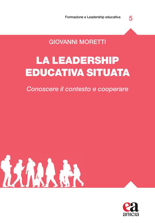 La leadership educativa situata. Conoscere il contesto e cooperare - Giovanni Moretti - copertina