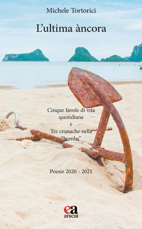 L' ultima àncora. Cinque favole di vita quotidiana e Tre cronache sulla «bomba» - Michele Tortorici - copertina