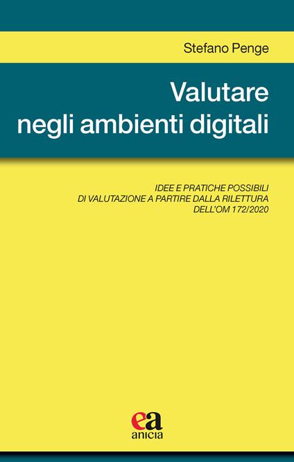 Valutare negli ambienti digitali. Idee e pratiche possibili di valutazione a partire dalla rilettura dell'OM 172/2020 - Stefano Penge - copertina