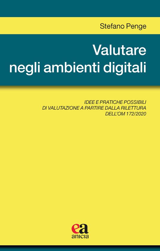Valutare negli ambienti digitali. Idee e pratiche possibili di valutazione a partire dalla rilettura dell'OM 172/2020 - Stefano Penge - copertina