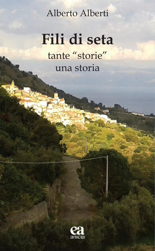 Fili di seta. Tante «storie» una storia - Alberto Alberti - copertina