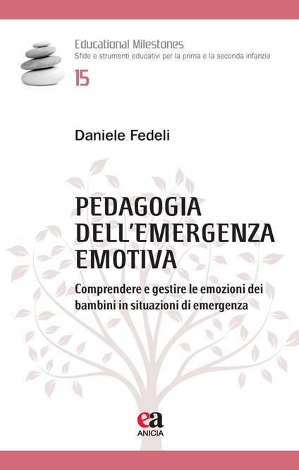 Pedagogia dell'emergenza emotiva. Comprendere e gestire le emozioni dei bambini in situazioni di emergenza - Daniele Fedeli - copertina