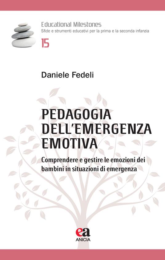 Pedagogia dell'emergenza emotiva. Comprendere e gestire le emozioni dei bambini in situazioni di emergenza - Daniele Fedeli - copertina