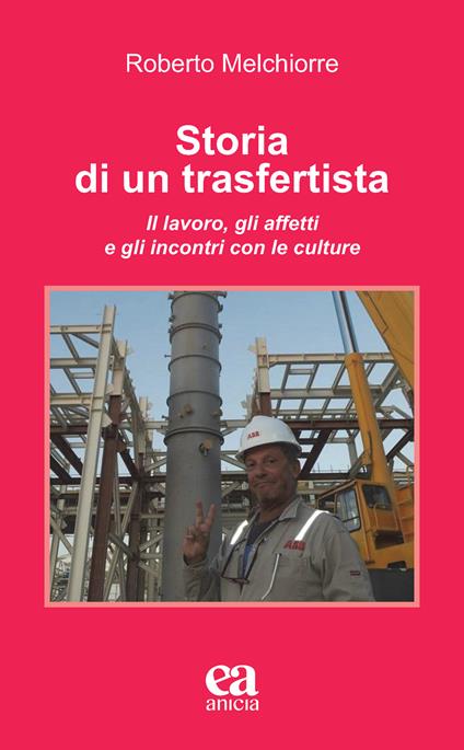 Storia di un trasfertista. Il lavoro, gli affetti e gli incontri con le culture - Roberto Melchiorre - copertina