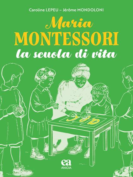 Maria Montessori. La scuola di vita - Caroline Lepeu - copertina