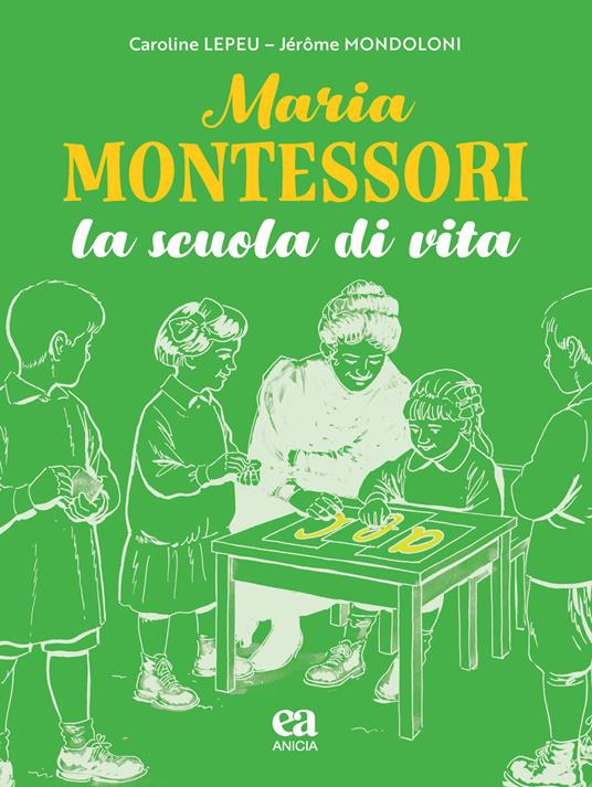 Maria Montessori. La scuola di vita - Caroline Lepeu - copertina