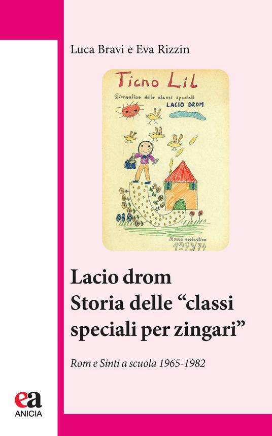 Lacio Drom. Storia delle «classi speciali per zingari». Rom e sinti a scuola (1965-1982) - Luca Bravi,Eva Rizzin - copertina