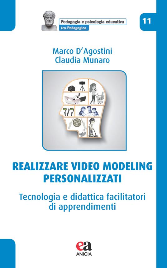 Realizzare video modeling personalizzati. Tecnologia e didattica facilitatori di apprendimenti - Marco D'Agostini,Claudia Munaro - copertina