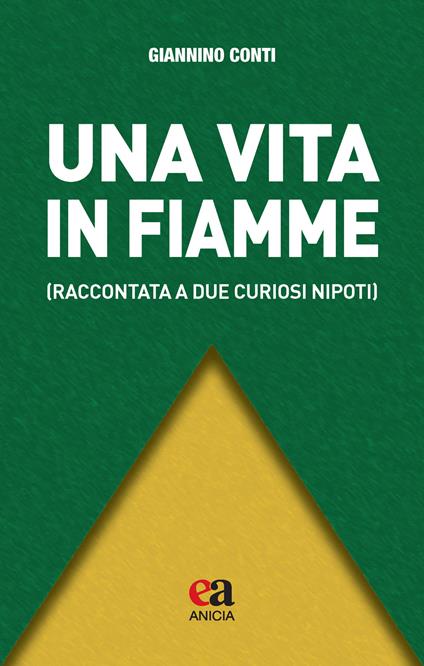 Una vita in fiamme (raccontata a due curiosi nipoti) - Giannino Conti - copertina