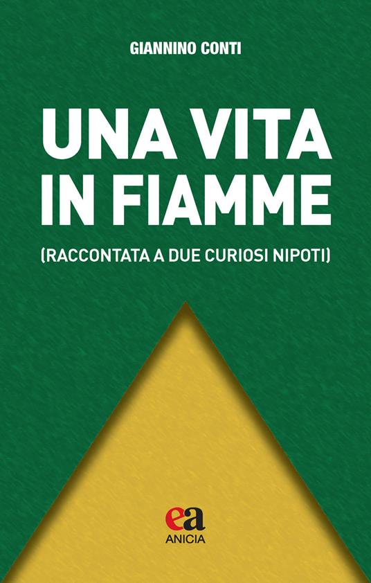 Una vita in fiamme (raccontata a due curiosi nipoti) - Giannino Conti - copertina