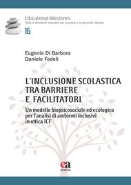 L'inclusione scolastica tra barriere e facilitatori. Un modello biopsicosociale ed ecologico per l’analisi di ambienti inclusivi in ottica ICF