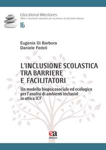 L'inclusione scolastica tra barriere e facilitatori. Un modello biopsicosociale ed ecologico per l'analisi di ambienti inclusivi in ottica ICF