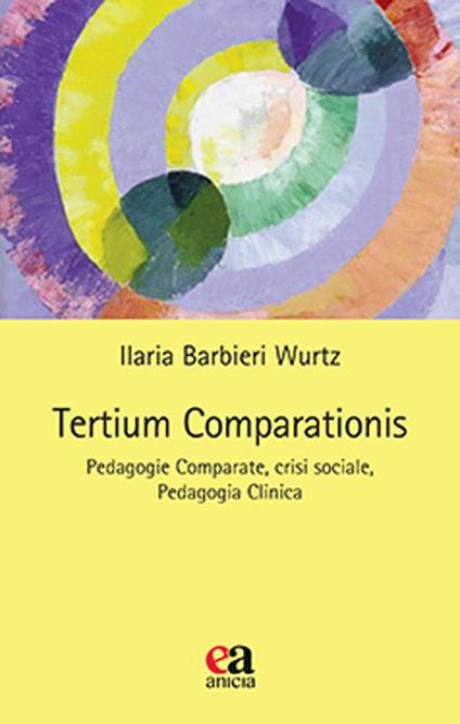 Tertium comparationis. Pedagogie comparate, crisi sociale, pedagogia clinica - Ilaria Barbieri Wurtz - copertina
