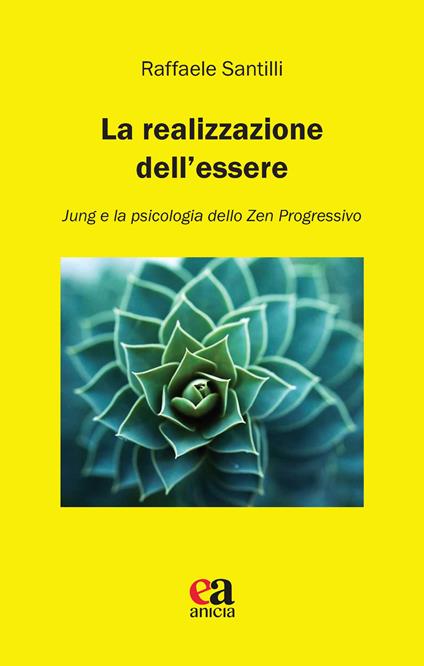 La realizzazione dell'essere. Jung e la psicologia dello zen progressivo - Raffaele Santilli - copertina