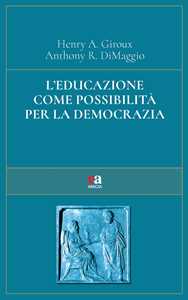 Libro L'educazione come possibilità per la democrazia Henry A. Giroux Anthony R. DiMaggio