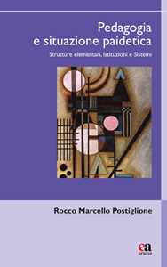 Libro Pedagogia e situazione paidetica. Strutture elementari, istituzioni e sistemi Rocco Marcello Postiglione