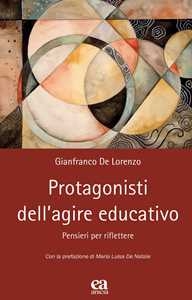 Libro Protagonisti dell'agire educativo. Pensieri per riflettere Gianfranco De Lorenzo