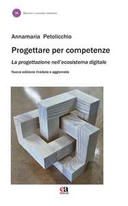 Libro Progettare per competenze. La progettazione nell'ecosistema digitale. Nuova ediz. Annamaria Petolicchio