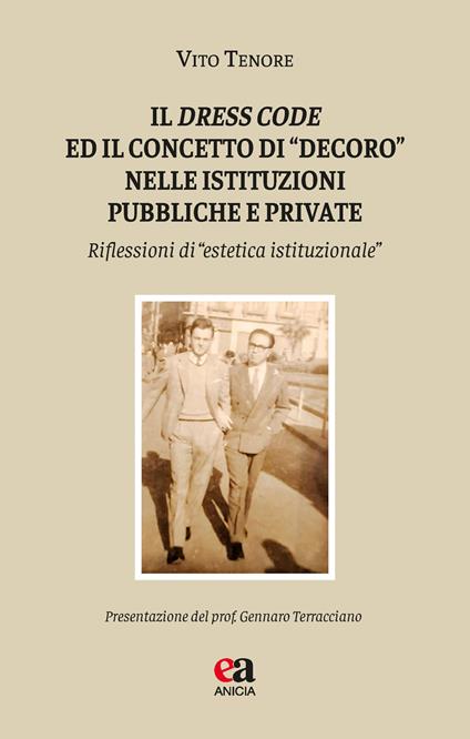 Il dress code e il concetto di «decoro» nelle istituzioni pubbliche e private. Riflessioni di «estetica istituzionale» - Vito Tenore - copertina