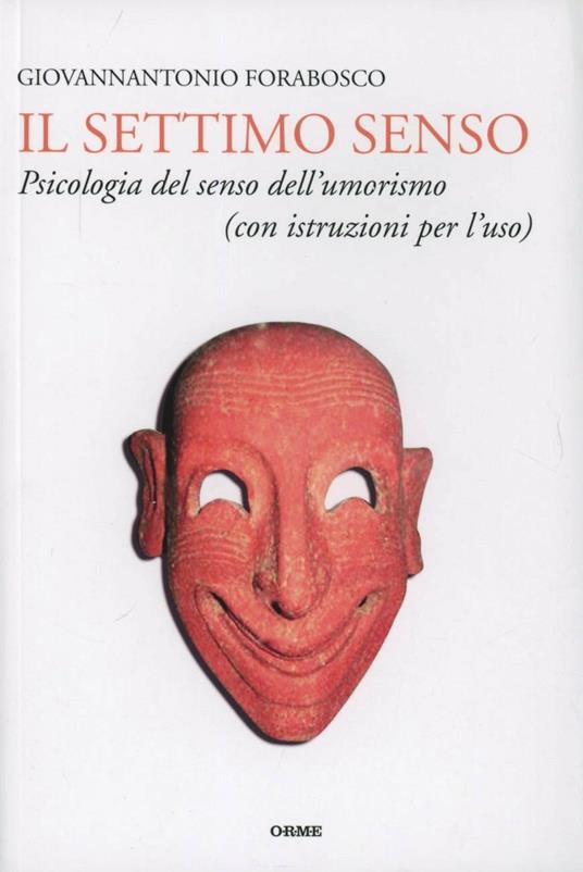 Il settimo senso. Psicologia del senso dell'umorismo (con istruzioni per l'uso) - Giovannantonio Forabosco - copertina