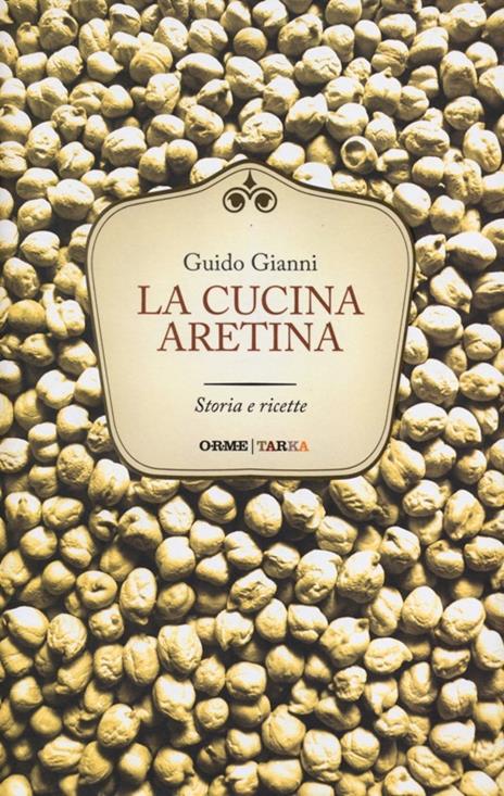 La cucina aretina. Storia e ricette - Guido Gianni - 3
