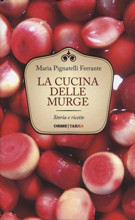 La cucina delle Murge. Storia e ricette - Maria Ferrante Pignatelli - 3