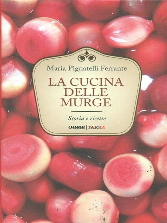 La cucina delle Murge. Storia e ricette - Maria Ferrante Pignatelli - 2
