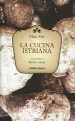 La cucina istriana. Storia e ricette