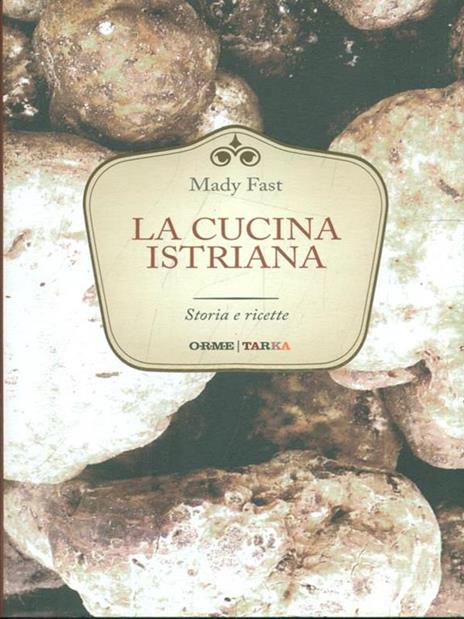 La cucina istriana. Storia e ricette - Mady Fast - 3