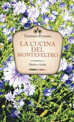 La cucina del Montefeltro. Storia e ricette