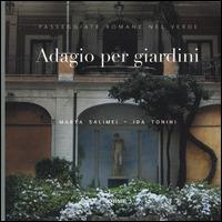 Adagio per giardini. Passeggiate romane nel verde - Marta Salimei,Ida Tonini - copertina