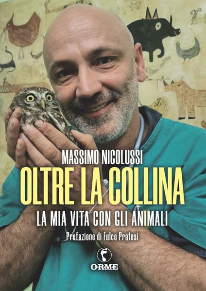 Oltre la collina. La mia vita con gli animali - Massimo Nicolussi - copertina