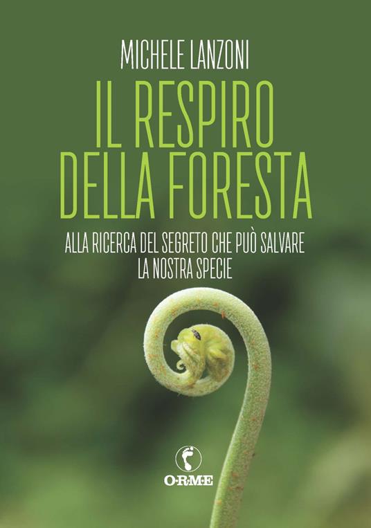 Il respiro della foresta. Alla ricerca del segreto che può salvare la nostra specie - Michele Lanzoni - copertina