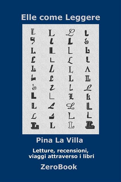 Elle come leggere. Letture, recensioni, viaggi attraverso i libri - Pina La Villa - ebook