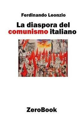 La diaspora del comunismo italiano - Ferdinando Leonzio - copertina